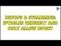 DevOps SysAdmins iptables REDIRECT and only allow dport