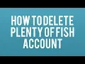 How To Delete Plenty of Fish Account Permanently