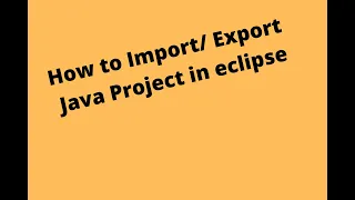 How to Import Export Java project in eclipse Java Tutorials SDET Automation Testing Guide