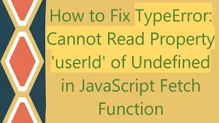 How to Fix TypeError Cannot Read Property userId of Undefined in JavaScript Fetch Function