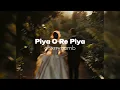 Download Lagu Piya O Re Piya ( Slowed + Reverb ) ✨ | chxrrybomb