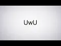 How to Pronounce UwU