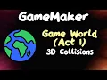 Game World Act I - 3D Collisions in GameMaker