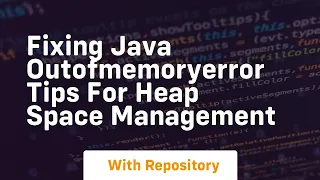 fixing java outofmemoryerror tips for heap space management