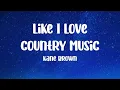 Kane Brown - Like I Love Country Music (Lyrics) | Country Music Hit 🤠