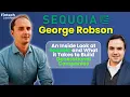 Sequoia s George Robson An Inside Look at Sequoia and What it Takes to Build Generational Companies