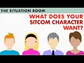 Sitcom Characters 101 What Do They Want