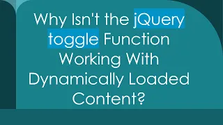 Why Isn t the jQuery toggle Function Working With Dynamically Loaded Content