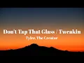 Download Lagu Tyler, The Creator - Don’t Tap That Glass / Tweakin (Lyrics)