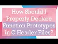 How Should I Properly Declare Function Prototypes in C Header Files