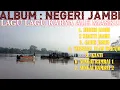 Download Lagu ALBUM NEGERI JAMBI || KUMPULAN LAGU LAGU JAMBI KARYA ALE MASKU. LAGU CIPTAAN SENDIRI.