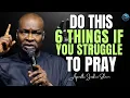 If You Struggle To Pray These 6 Secrets Will Change Your Life Forever Apostle Joshua Selman