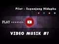Download Lagu Video Musik #1 | PILOT - Sepanjang Hidupku HD
