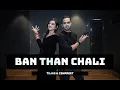 Download Lagu BAN THAN CHALI | Tejas Dhoke Choreography | Ishpreet Dang | Dancefit Live