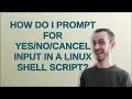 How do I prompt for Cancel input in a Linux shell script