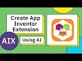 Create MIT App Inventor Extension Using AI Tool