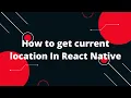 How to get current location In React Native React Native Tutorial