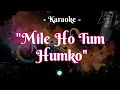 Download Lagu Mile Ho Tum Humko Karaoke | With Lyric