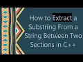 How to Extract a Substring From a String Between Two Sections in C