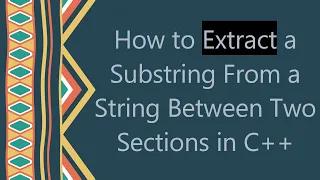 How to Extract a Substring From a String Between Two Sections in C