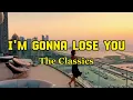 Download Lagu I'M GONNA LOSE YOU by The Classics (lyric \u0026 terjemah)