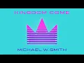 Lagu Michael W. Smith - Kingdom Come (Official Visualizer)