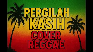pergilah kasih cover reggae