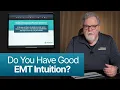 Do You Have Good EMT Intuition