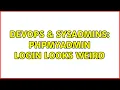 DevOps SysAdmins PHPMyAdmin login looks weird