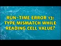 Run-time error 13 Type mismatch while reading cell value 2 Solutions