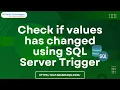 Check if values has changes using SQL Server Trigger SQL Server Check if values has changed
