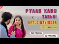 Download Lagu PYAAR KARU TARSHI X KETLO NASIBDAR HASE ANO NAVO AASHIK | TARPA TIMLI MIX | DJ YOGESH S1 
