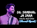 Lagu Dil Samal Ja Jara(Official Video) Song | Arjit Singh New Song | Lofi Song 2023 | New Song 2023