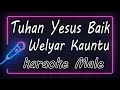 Lagu Tuhan Yesus Baik - Welyar Kauntu - Male ( KARAOKE HQ Audio )