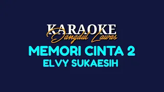 Download KARAOKE DANGDUT LAWAS//MEMORI CINTA 2//ELVY SUKAESIH MP3