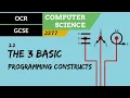 63 OCR GCSE J277 2 2 The 3 basic programming constructs