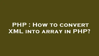 PHP How to convert XML into array in PHP