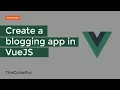How to make a blogging app in vuejs