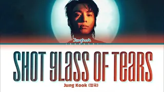 Jungkook 정국 Shot Glass Of Tears Lyrics 