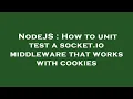 NodeJS How to unit test a socket io middleware that works with cookies