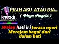 PILIH AKU ATAU DIA_MAYA ANGELA(KARAOKE)NADA WANITA.HD