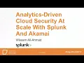 Analytics driven Cloud Security at Scale with Splunk and Akamai