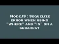 NodeJS Sequelize error when using where and in on a subarray