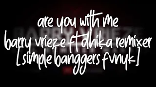 BarryVrieze ft Dhika Remixer - Are You With Me [Simple'Banggers'fvnky]