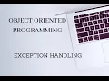 OBJECT ORIENTED PROGRAMMING - EXCEPTION HANDLING