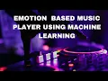 AE025 Emotion Based Music Player Deep Learning