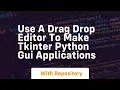 use a drag drop editor to make tkinter python gui applications