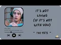 Lagu 1975 - Its not living (If its not with you) | Terjemahan lirik Indonesia