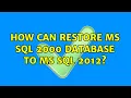 How can Restore MS SQL 2000 database To Ms SQL 2012