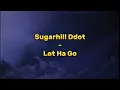 Sugarhill Ddot - Let Ha Go (Lyrics)